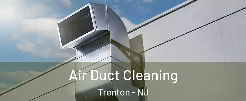 Air Duct Cleaning Trenton - NJ