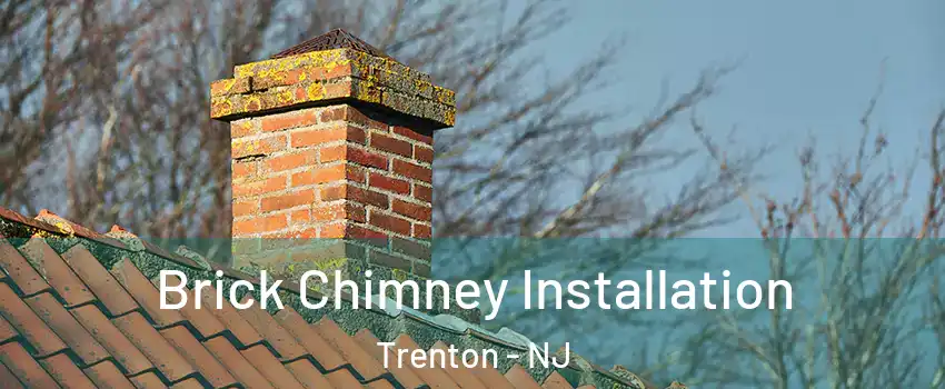  Brick Chimney Installation Trenton - NJ