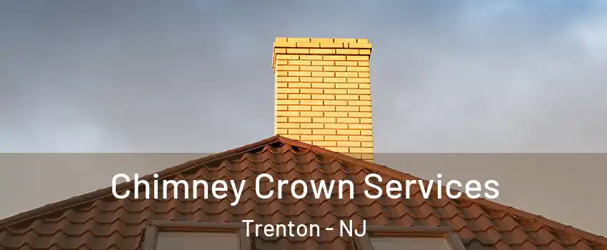  Chimney Crown Services Trenton - NJ