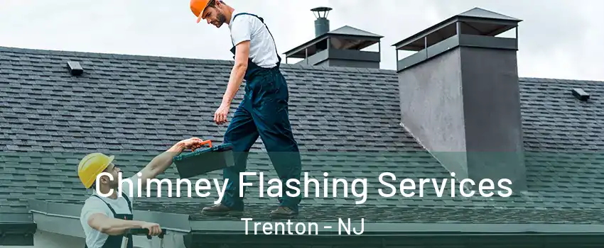  Chimney Flashing Services Trenton - NJ