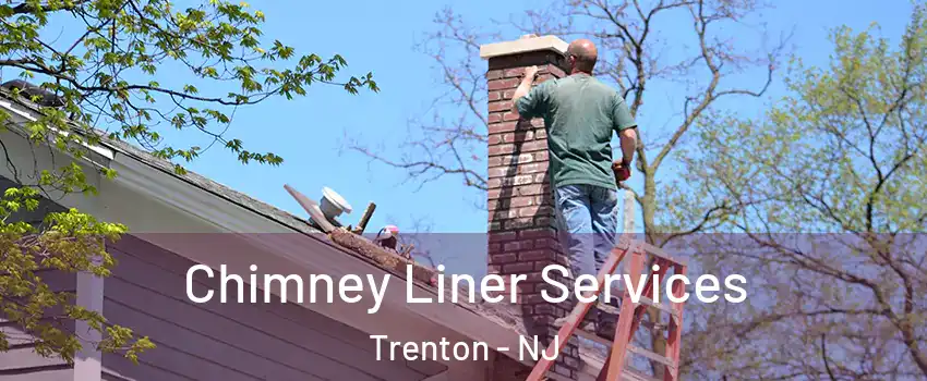  Chimney Liner Services Trenton - NJ