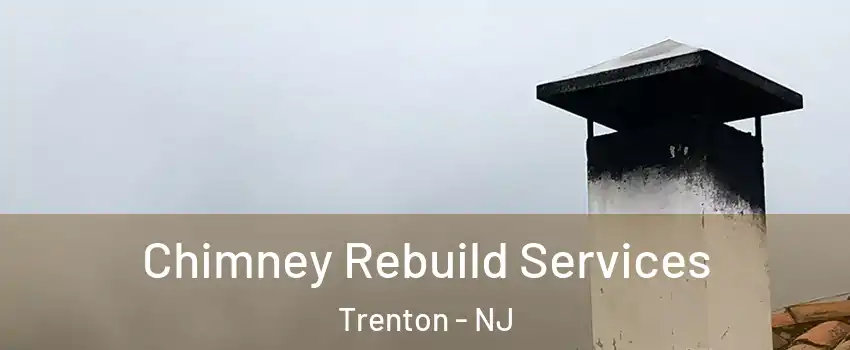  Chimney Rebuild Services Trenton - NJ