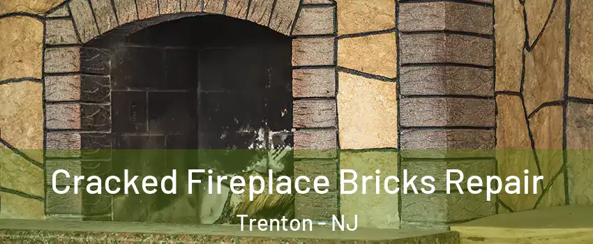  Cracked Fireplace Bricks Repair Trenton - NJ