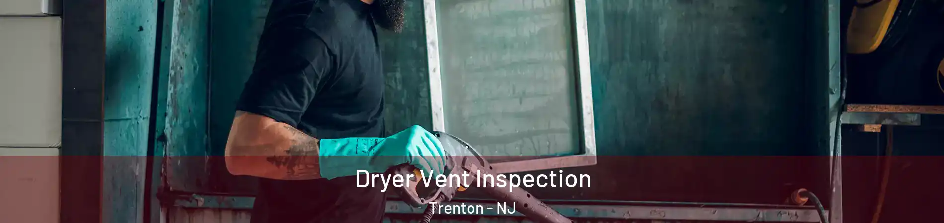  Dryer Vent Inspection Trenton - NJ