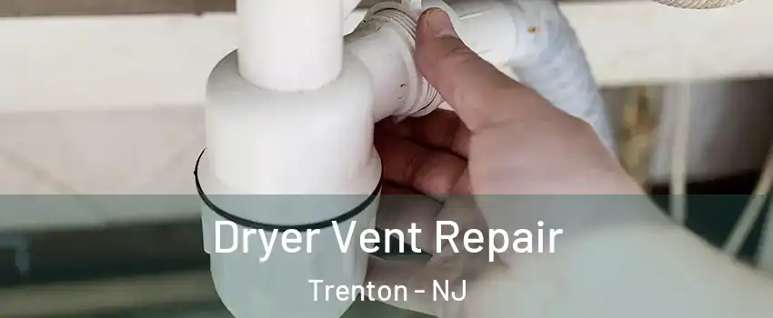  Dryer Vent Repair Trenton - NJ