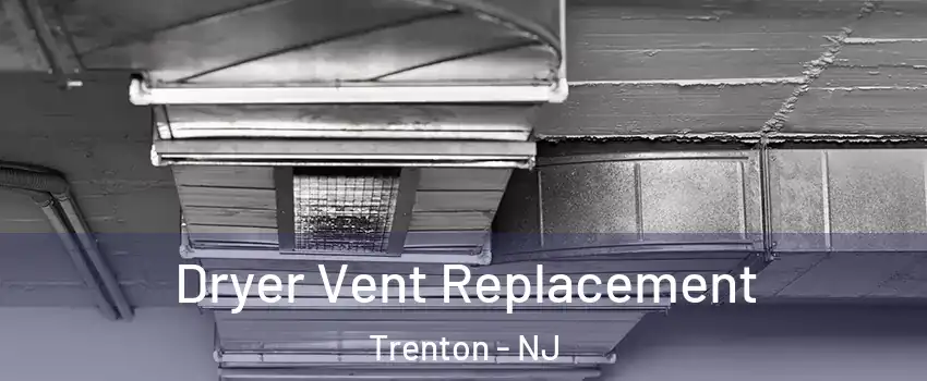  Dryer Vent Replacement Trenton - NJ