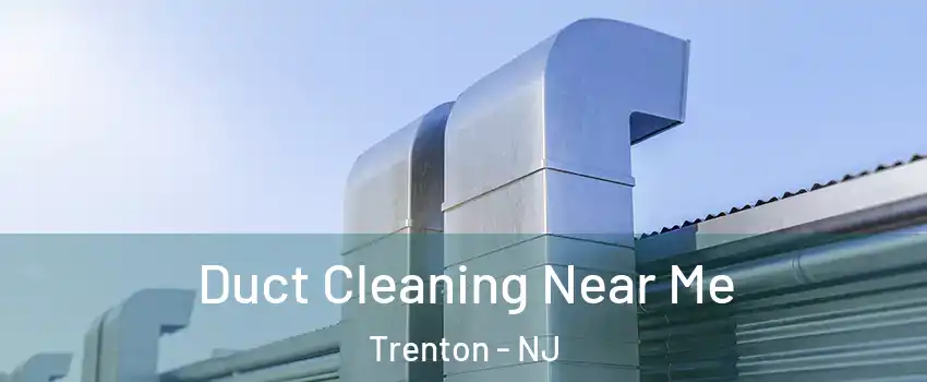  Duct Cleaning Near Me Trenton - NJ