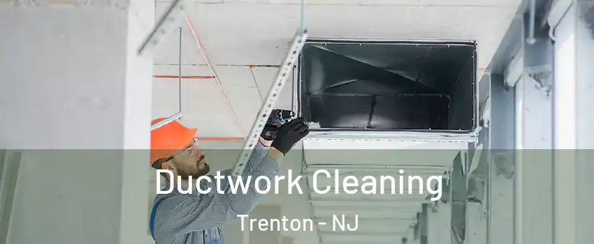  Ductwork Cleaning Trenton - NJ