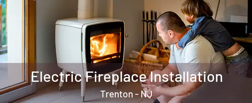  Electric Fireplace Installation Trenton - NJ