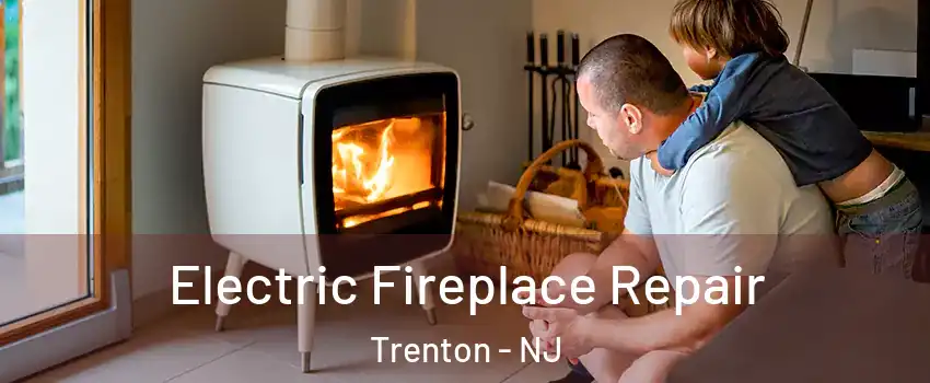  Electric Fireplace Repair Trenton - NJ