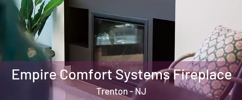  Empire Comfort Systems Fireplace Trenton - NJ