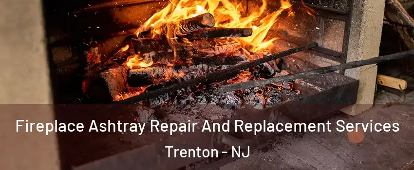  Fireplace Ashtray Repair And Replacement Services Trenton - NJ
