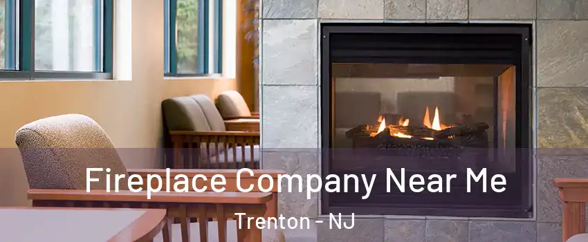  Fireplace Company Near Me Trenton - NJ