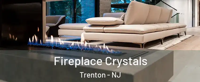  Fireplace Crystals Trenton - NJ
