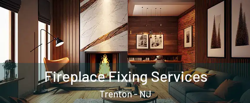  Fireplace Fixing Services Trenton - NJ