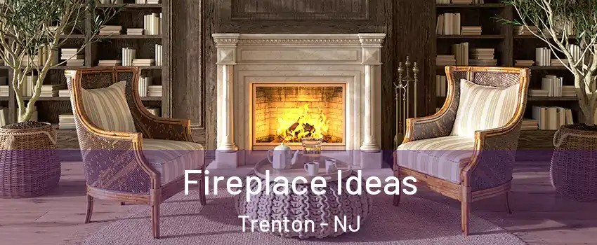  Fireplace Ideas Trenton - NJ