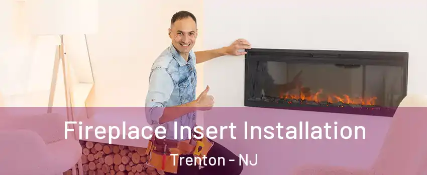  Fireplace Insert Installation Trenton - NJ