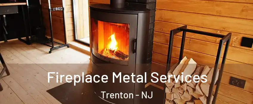  Fireplace Metal Services Trenton - NJ