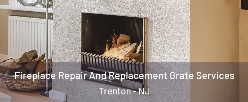  Fireplace Repair And Replacement Grate Services Trenton - NJ