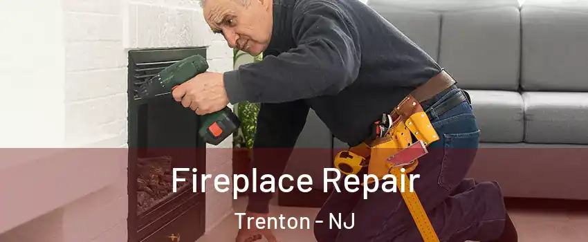  Fireplace Repair Trenton - NJ