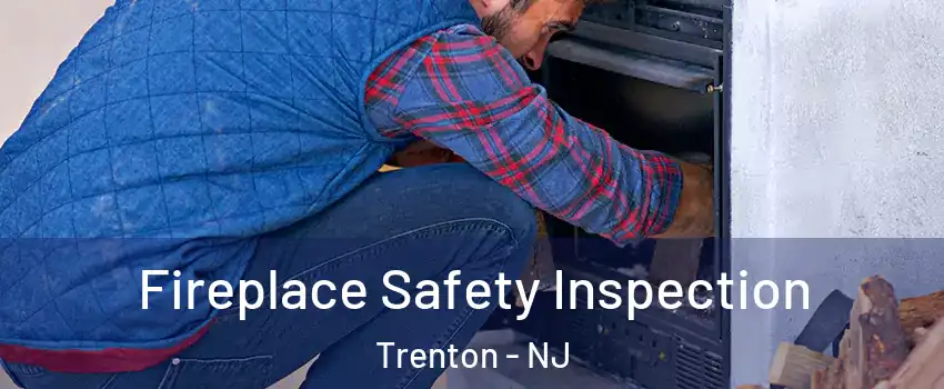  Fireplace Safety Inspection Trenton - NJ