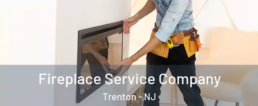  Fireplace Service Company Trenton - NJ