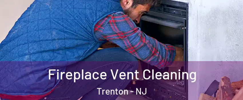  Fireplace Vent Cleaning Trenton - NJ