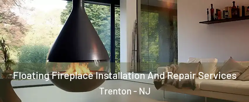  Floating Fireplace Installation And Repair Services Trenton - NJ