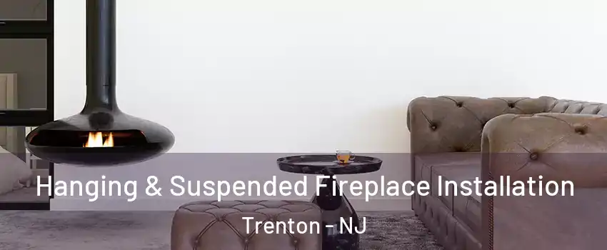  Hanging & Suspended Fireplace Installation Trenton - NJ