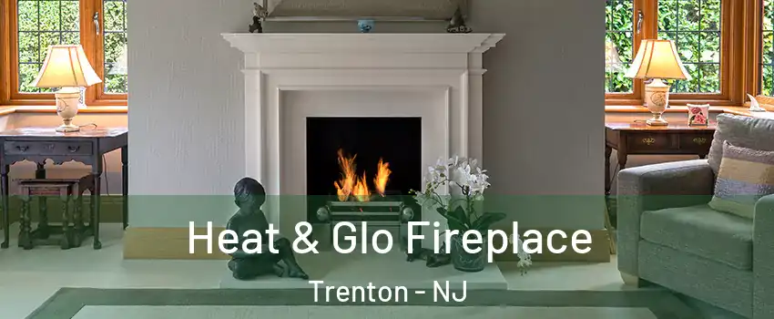  Heat & Glo Fireplace Trenton - NJ