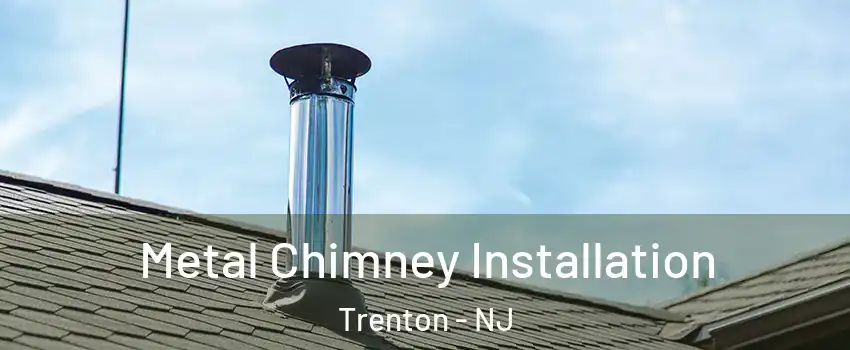  Metal Chimney Installation Trenton - NJ