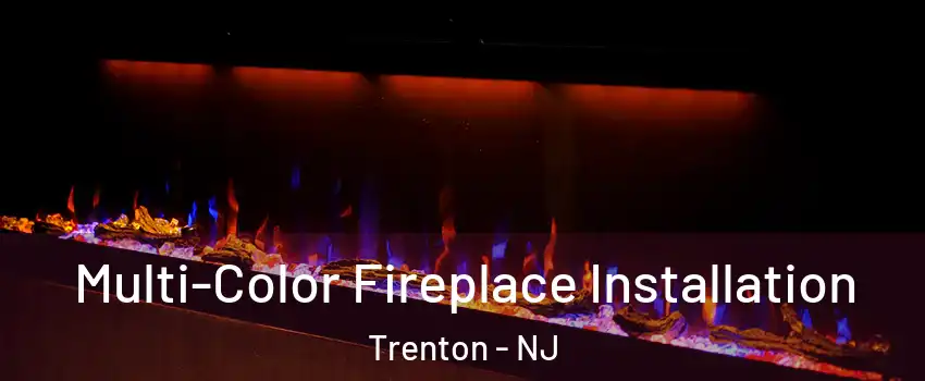  Multi-Color Fireplace Installation Trenton - NJ