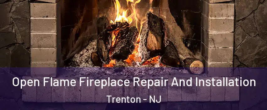  Open Flame Fireplace Repair And Installation Trenton - NJ