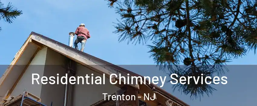  Residential Chimney Services Trenton - NJ