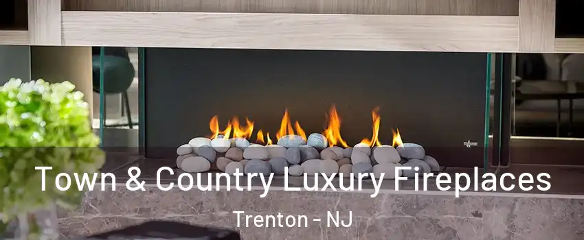 Town & Country Luxury Fireplaces Trenton - NJ