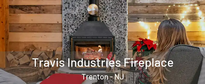  Travis Industries Fireplace Trenton - NJ