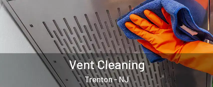  Vent Cleaning Trenton - NJ