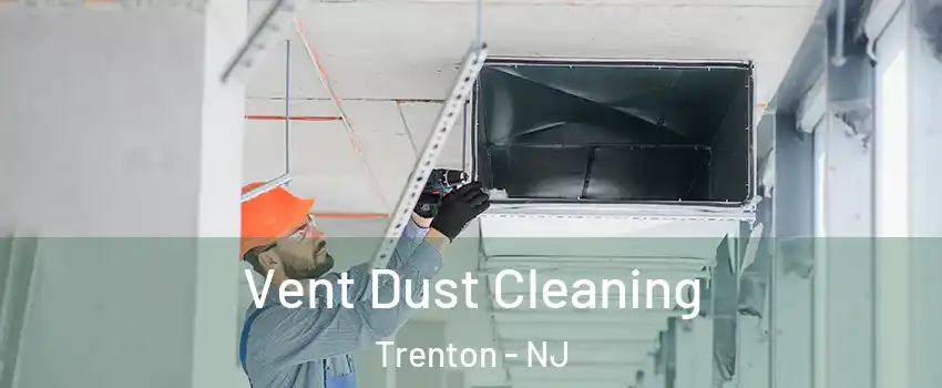  Vent Dust Cleaning Trenton - NJ