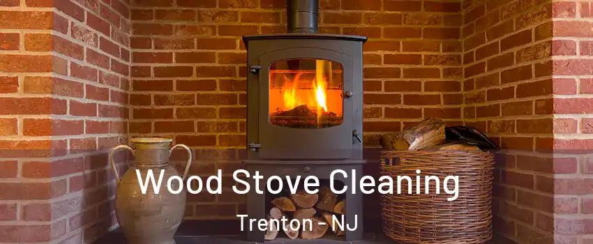  Wood Stove Cleaning Trenton - NJ