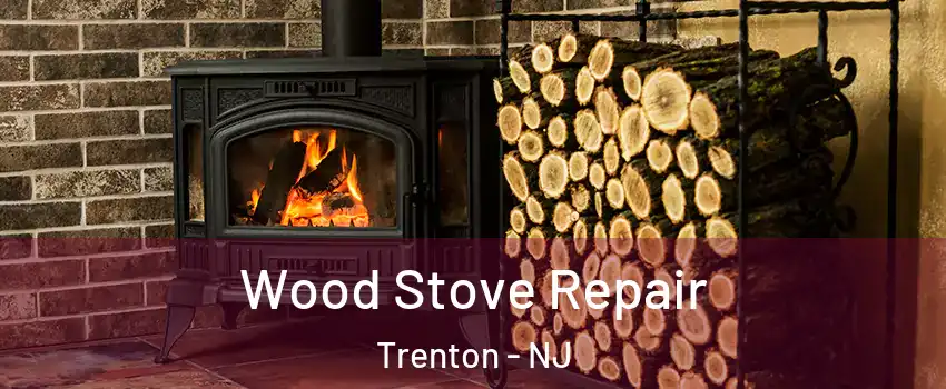  Wood Stove Repair Trenton - NJ